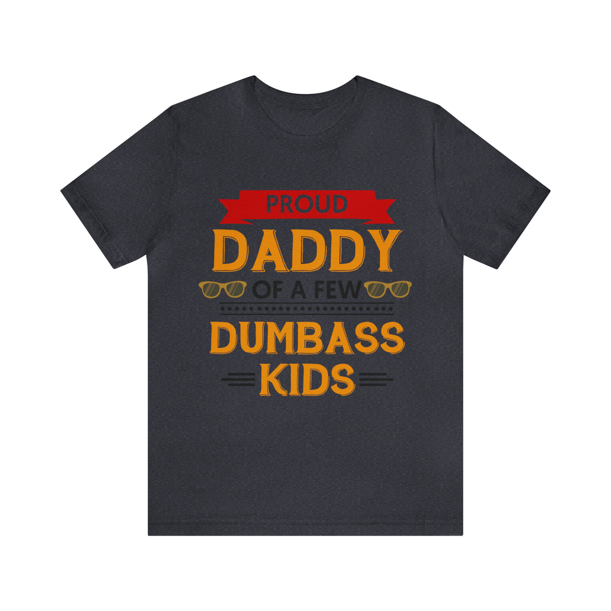 Proud Daddy of Dumbass Kids Mens Tee