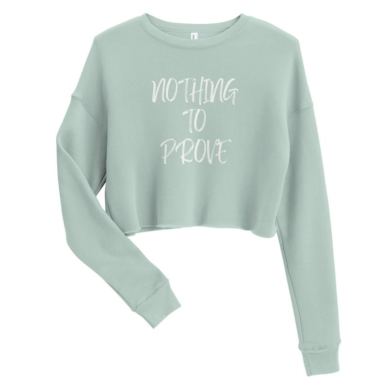 Nothing To Prove I Crop Sweatshirt