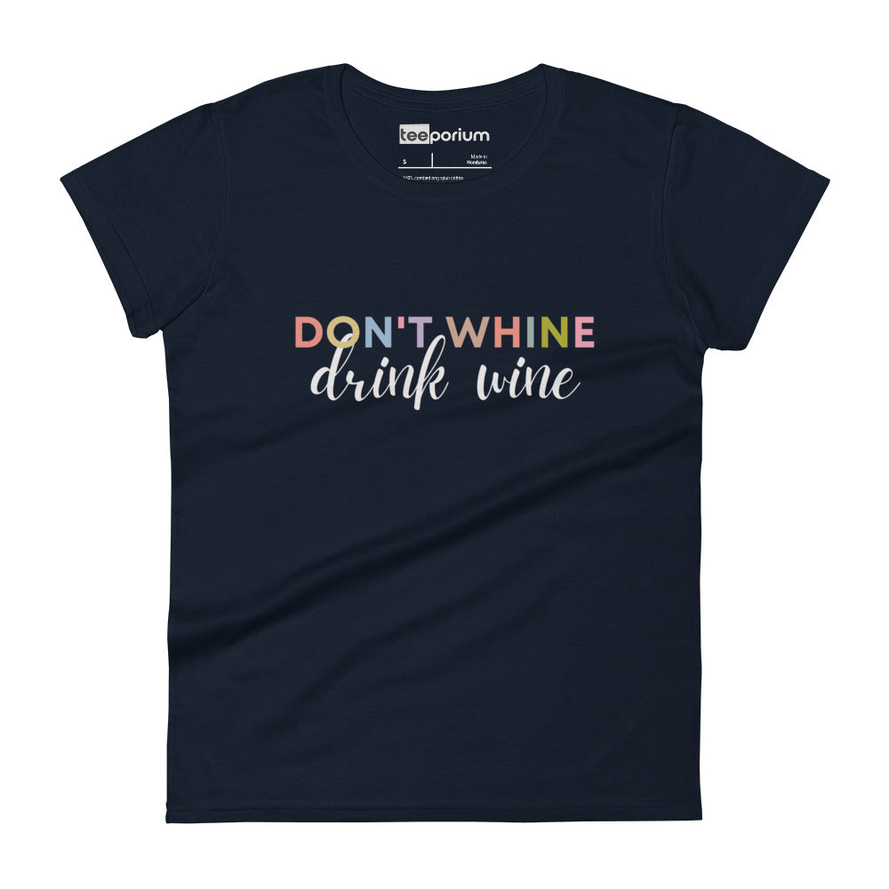 Don't Whine, Drink Wine Womens Tee