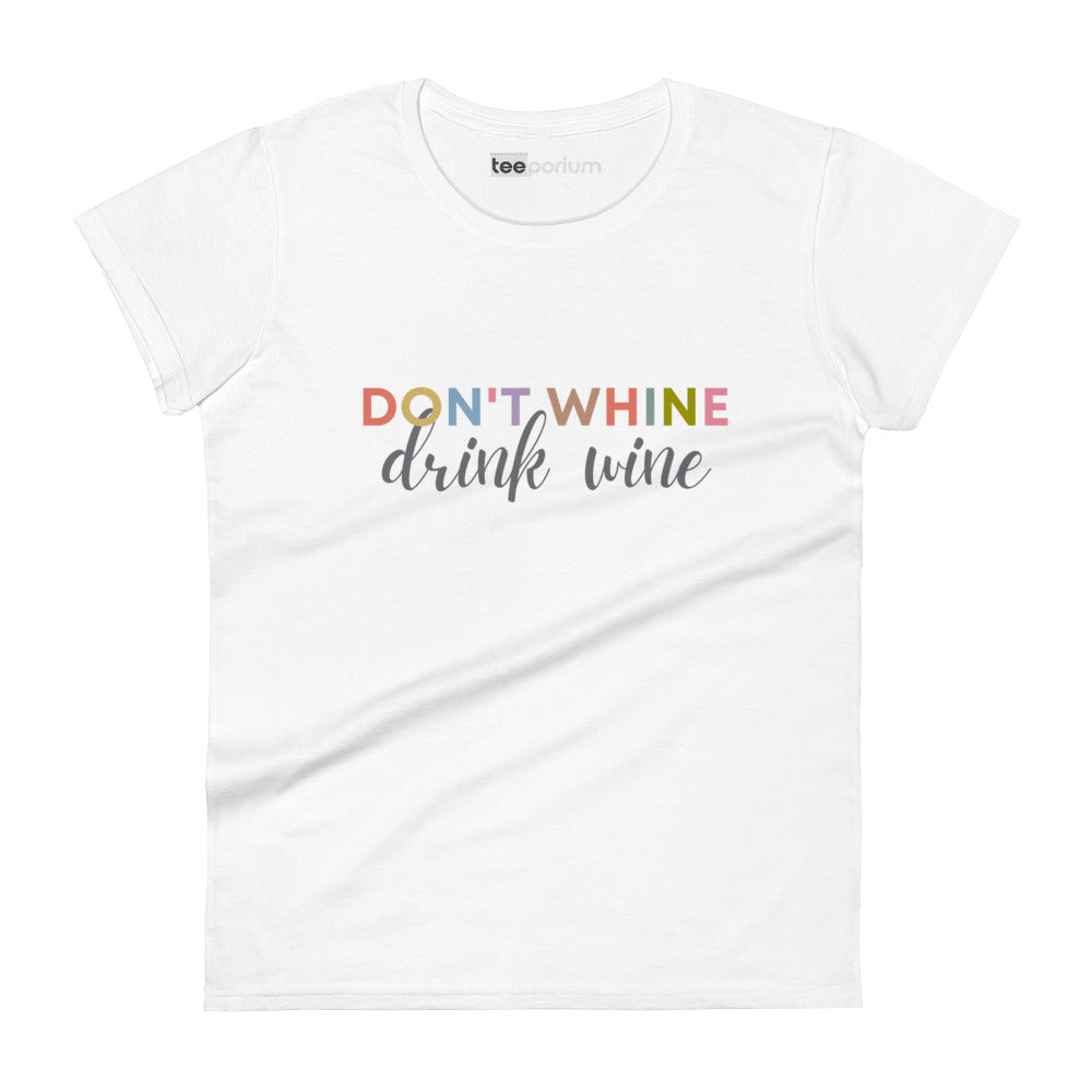 Don't Whine, Drink Wine Womens Tee